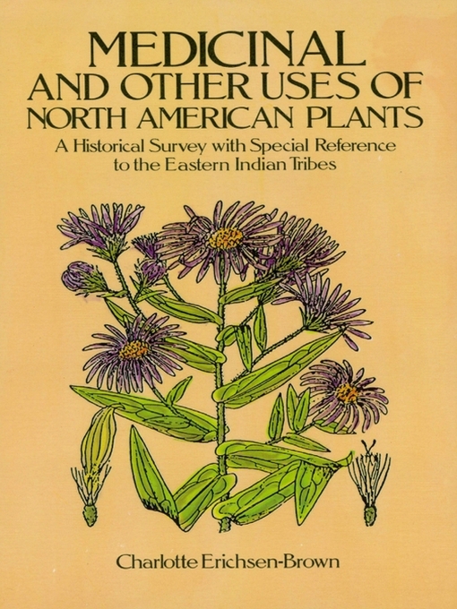 Title details for Medicinal and Other Uses of North American Plants by Charlotte Erichsen-Brown - Available